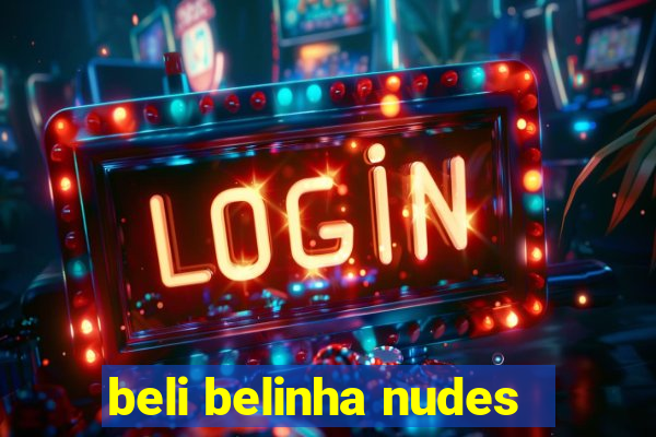 beli belinha nudes